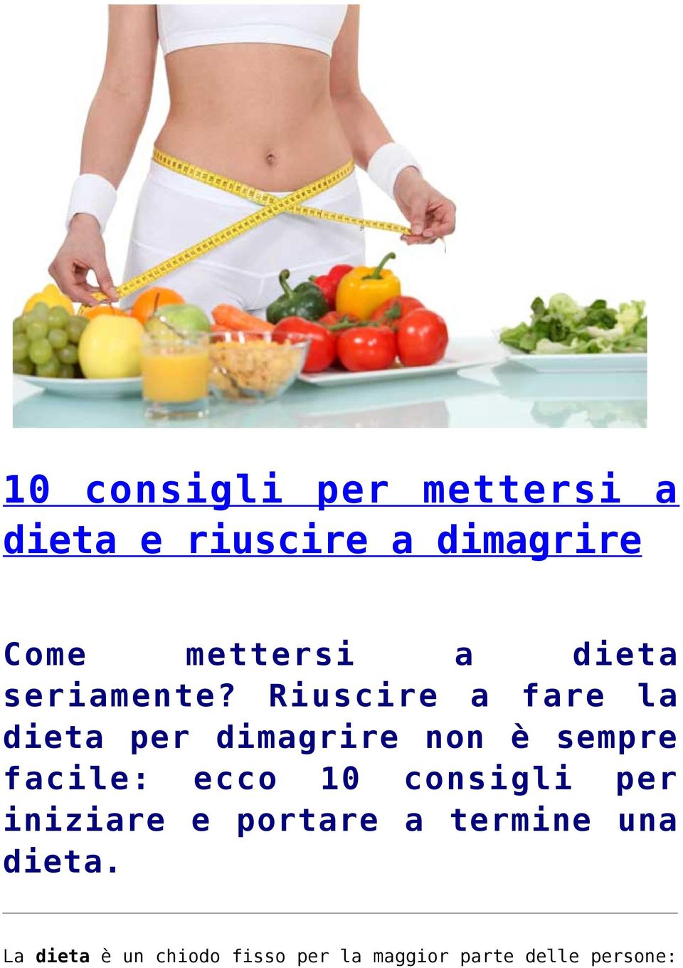 Riuscire a fare la dieta per dimagrire non è sempre facile: ecco 10