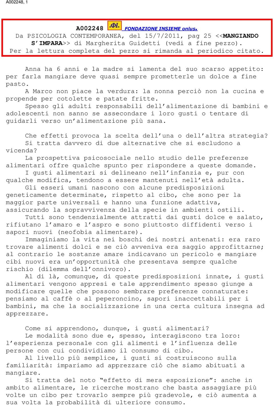 A Marco non piace la verdura: la nonna perciò non la cucina e propende per cotolette e patate fritte.