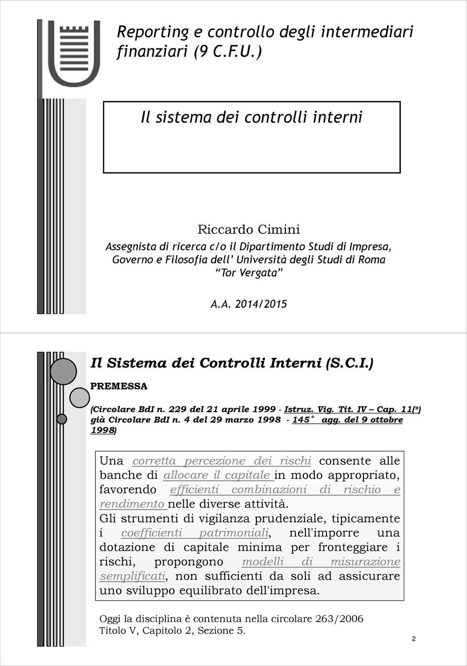 C.I.) PREMESSA (Circolare BdI n. 229 del 21 aprile 1999 - Istruz. Vig. Tit. IV Cap. 11(*) già Circolare BdI n. 4 del 29 marzo 1998-145 agg.