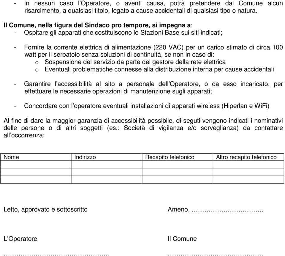 per un carico stimato di circa 100 watt per il serbatoio senza soluzioni di continuità, se non in caso di: o Sospensione del servizio da parte del gestore della rete elettrica o Eventuali