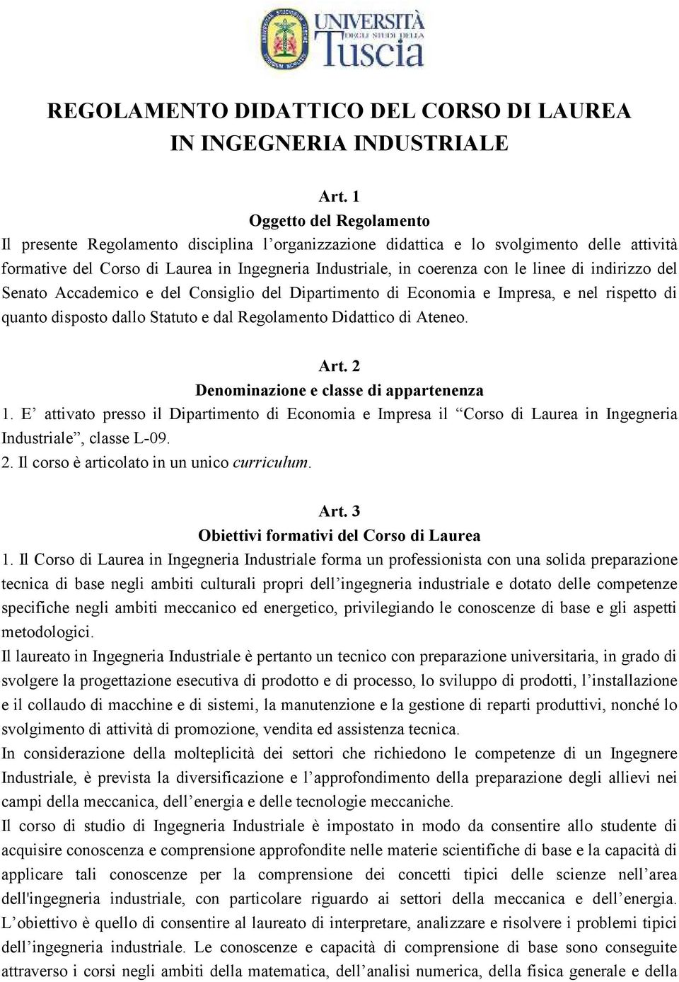 linee di indirizzo del Senato Accademico e del Consiglio del Dipartimento di Economia e Impresa, e nel rispetto di quanto disposto dallo Statuto e dal Regolamento Didattico di Ateneo. Art.