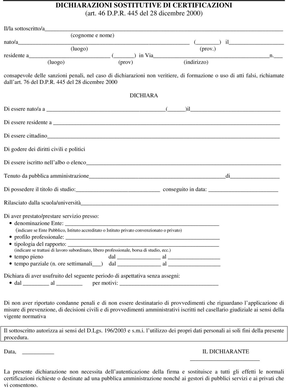 445 del 28 dicembre 2000 DICHIARA Di essere nato/a a ( )il Di essere residente a Di essere cittadino Di godere dei diritti civili e politici Di essere iscritto nell albo o elenco Tenuto da pubblica