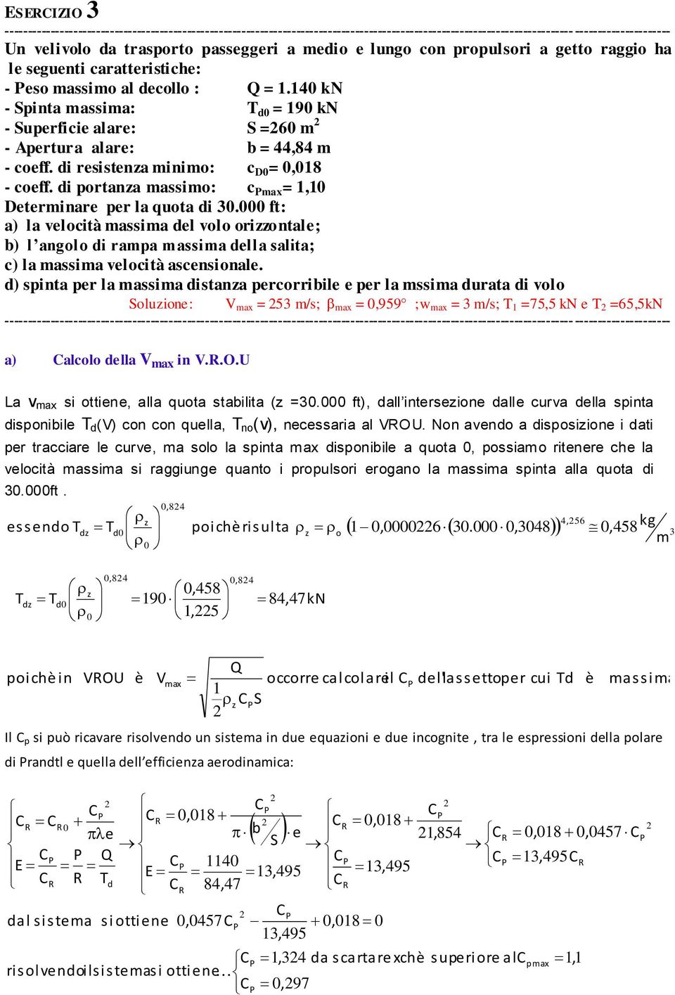 ft: a) la velocità massima del volo oriontale; b) l angolo di rampa massima della salita; c) la massima velocità ascensionale.