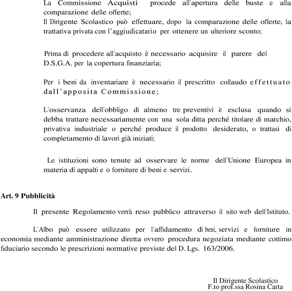 per la copertura finanziaria; parere del Per i beni da inventariare è necessario il prescritto collaudo e f f e t t u a t o d a l l a p p o s i ta C o m m i s s io n e ; L osservanza dell obbligo di