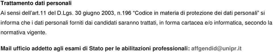 forniti dai candidati saranno trattati, in forma cartacea e/o informatica, secondo la