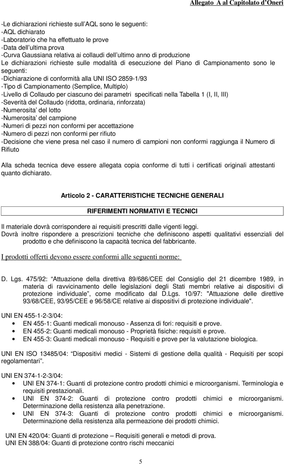 Multiplo) -Livello di Collaudo per ciascuno dei parametri specificati nella Tabella 1 (I, II, III) -Severità del Collaudo (ridotta, ordinaria, rinforzata) -Numerosita del lotto -Numerosita del