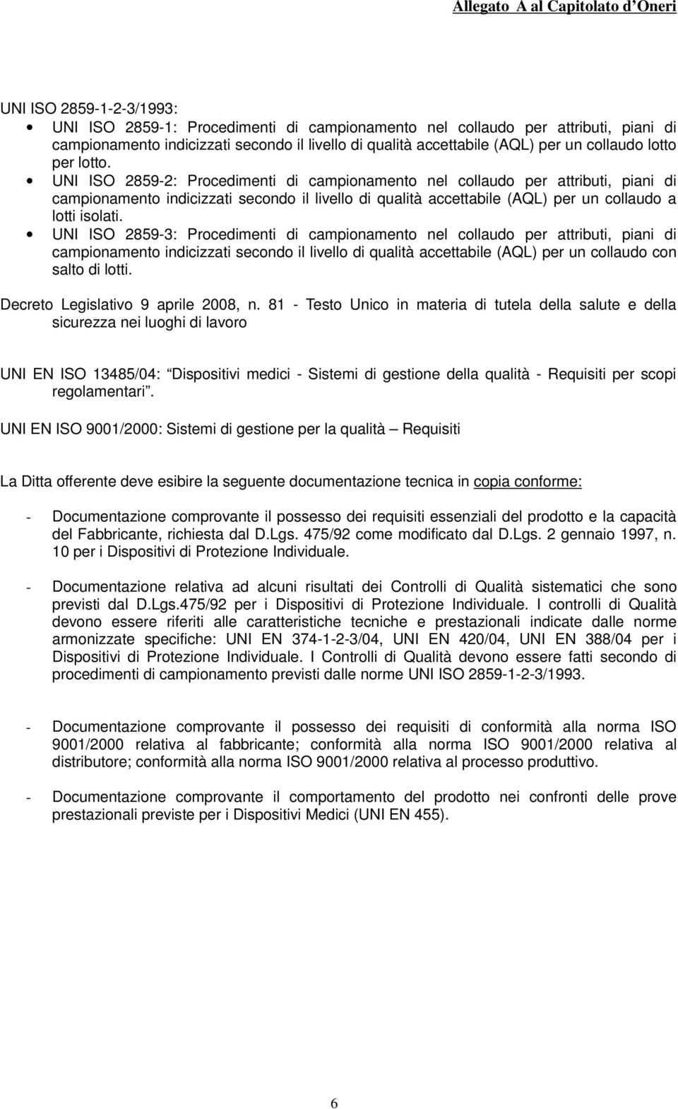 UNI ISO 2859-2: Procedimenti di campionamento nel collaudo per attributi, piani di campionamento indicizzati secondo il livello di qualità accettabile (AQL) per un collaudo a lotti isolati.