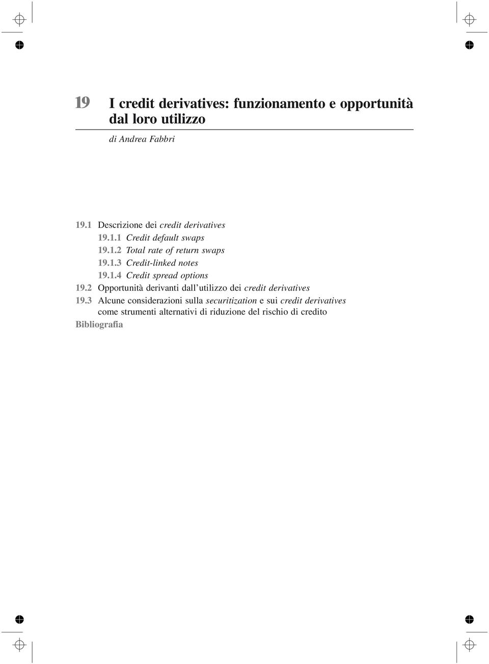 1.4 Credit spread options 19.2 Opportunità derivanti dall utilizzo dei credit derivatives 19.