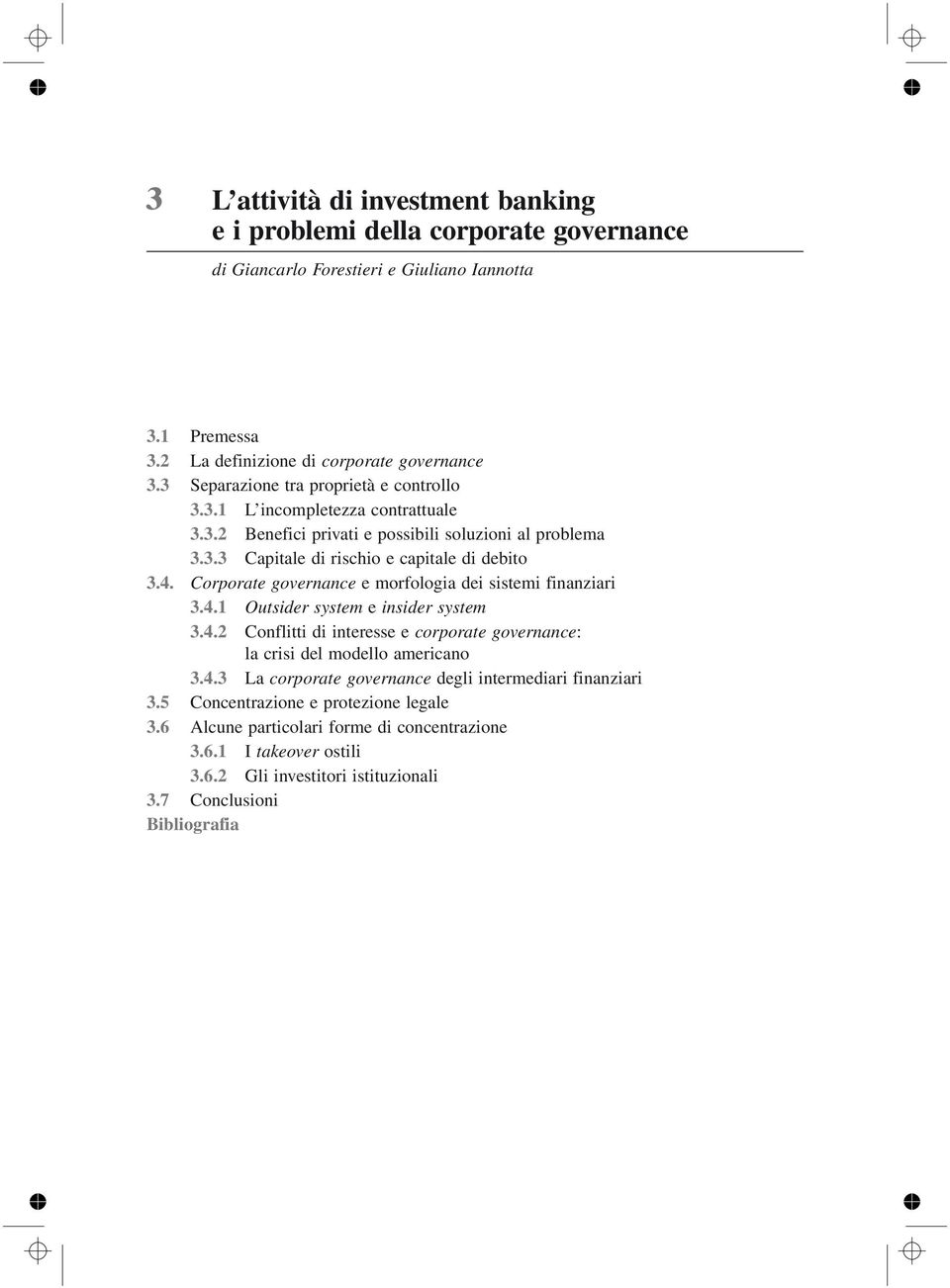 Corporate governance e morfologia dei sistemi finanziari 3.4.1 Outsider system e insider system 3.4.2 Conflitti di interesse e corporate governance: la crisi del modello americano 3.4.3 La corporate governance degli intermediari finanziari 3.