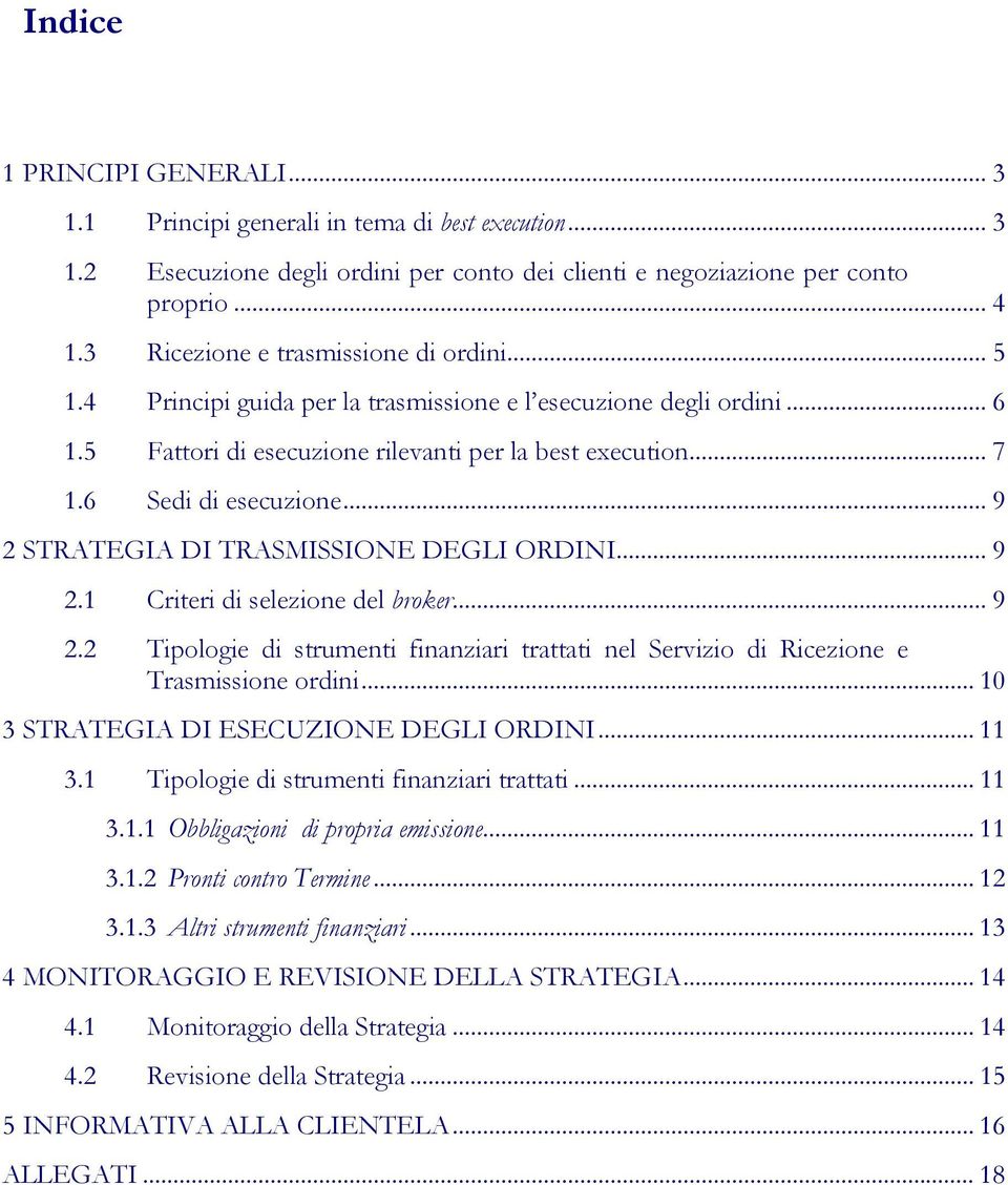 .. 9 2 STRATEGIA DI TRASMISSIONE DEGLI ORDINI... 9 2.1 Criteri di selezione del broker... 9 2.2 Tipologie di strumenti finanziari trattati nel Servizio di Ricezione e Trasmissione ordini.