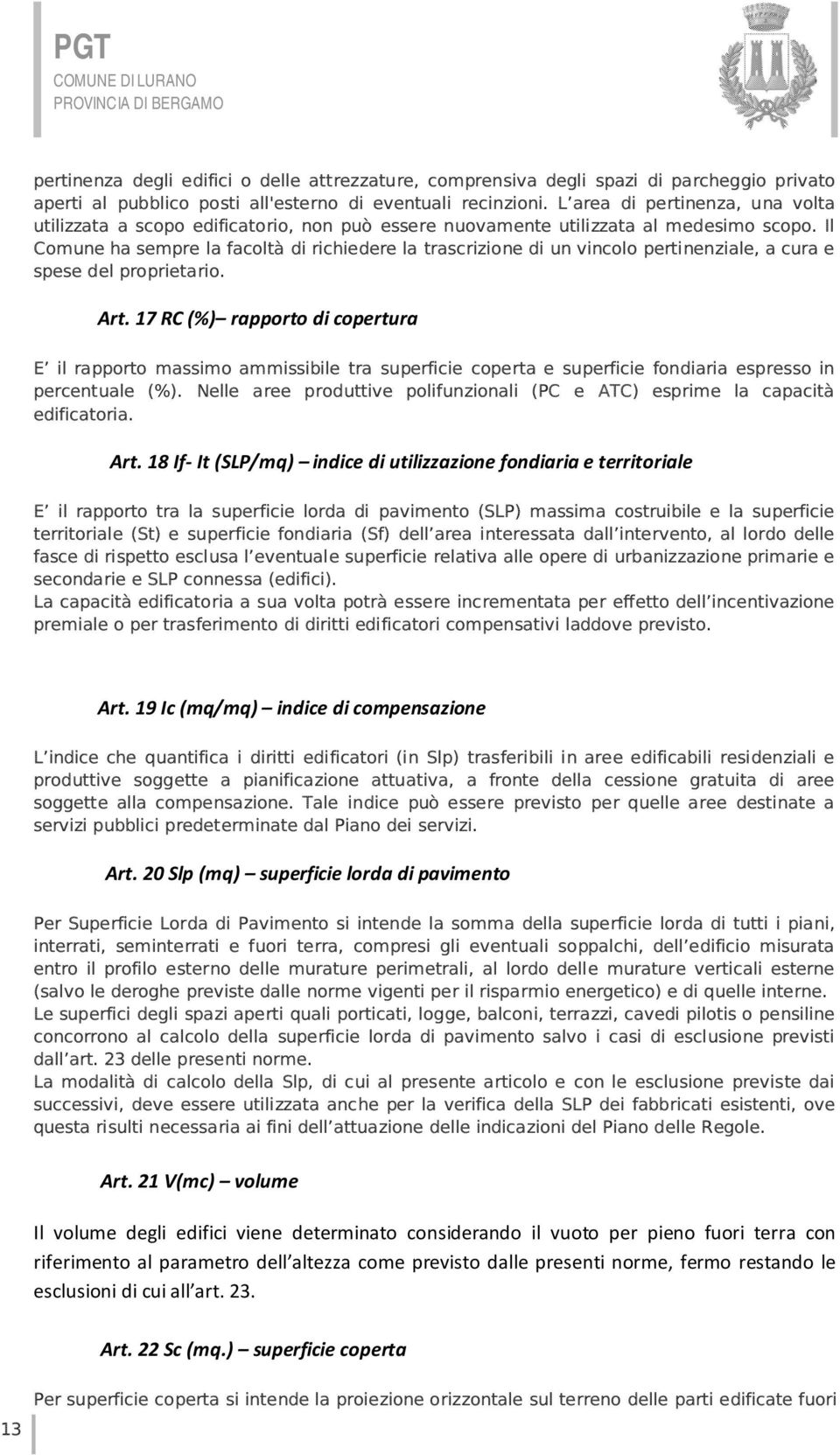 Il Comune ha sempre la facoltà di richiedere la trascrizione di un vincolo pertinenziale, a cura e spese del proprietario. Art.