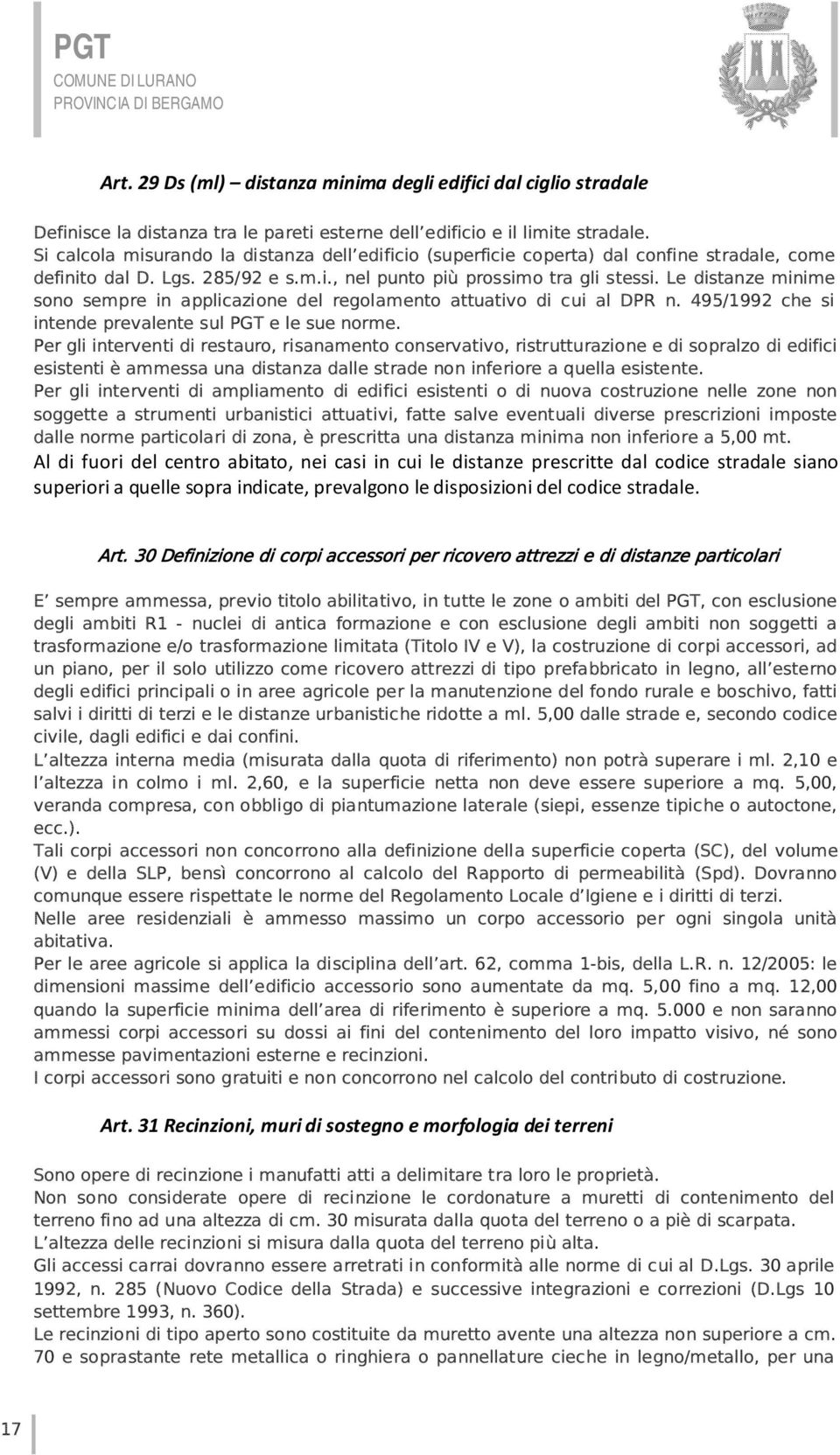 Le distanze minime sono sempre in applicazione del regolamento attuativo di cui al DPR n. 495/1992 che si intende prevalente sul PGT e le sue norme.