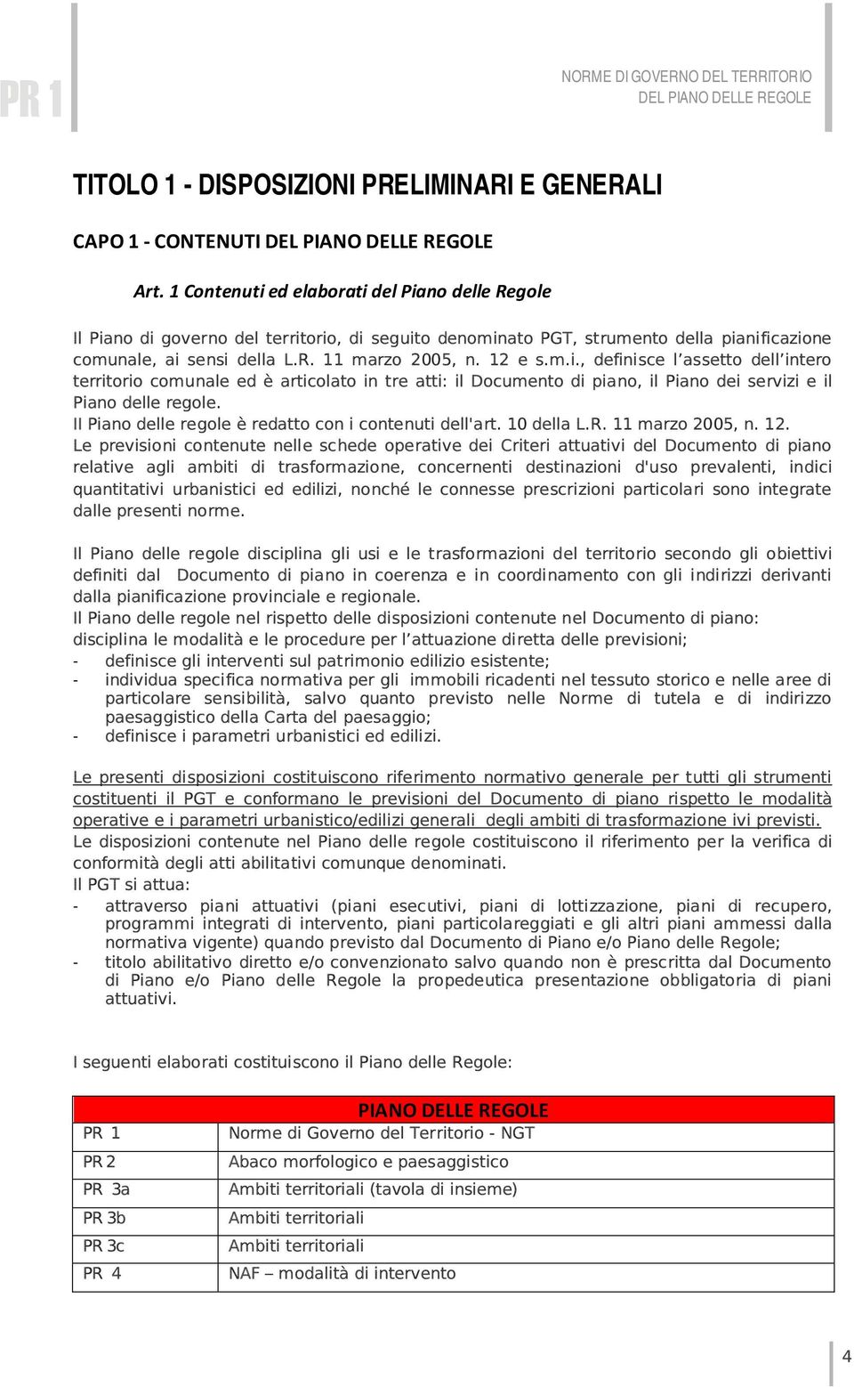 II Piano delle regole è redatto con i contenuti dell'art. 10 della L.R. 11 marzo 2005, n. 12.