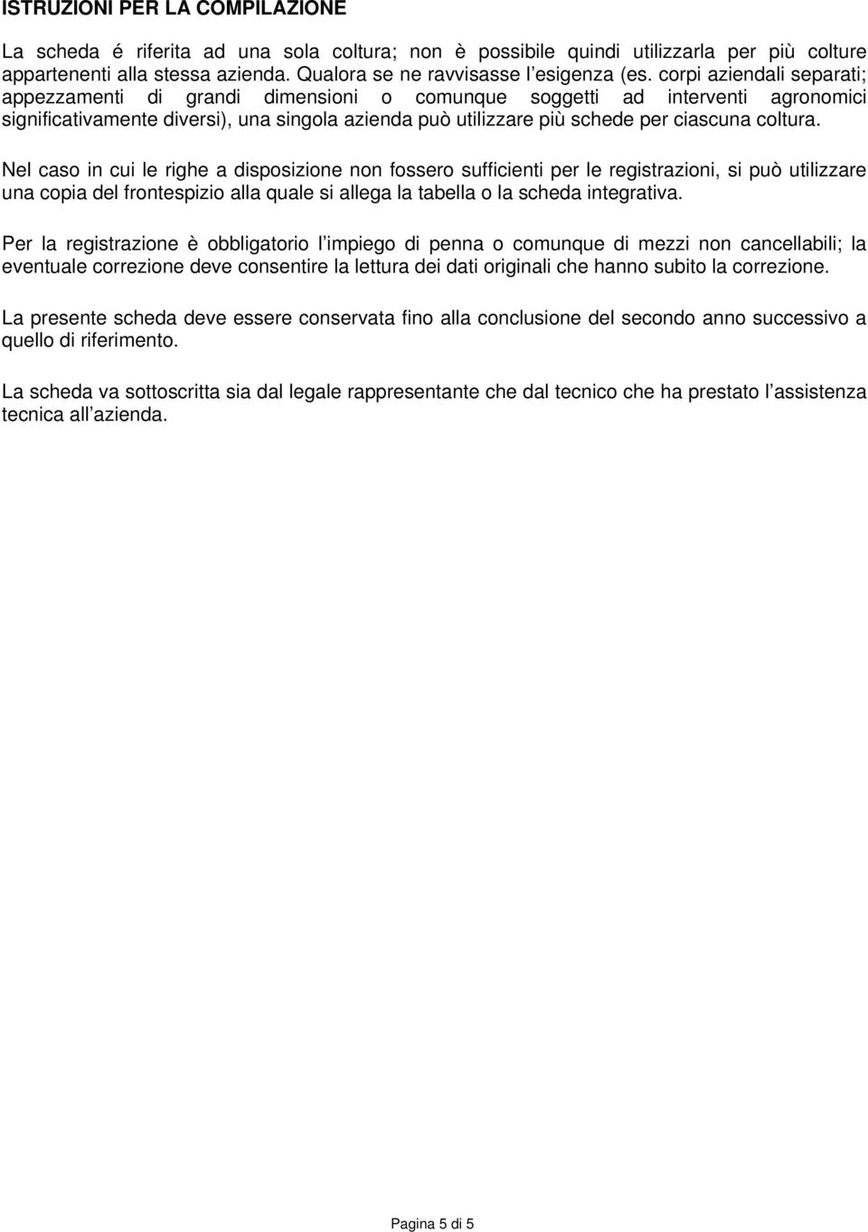 coltura. Nel caso in cui le righe a disposizione non fossero sufficienti per le registrazioni, si può utilizzare una copia del frontespizio alla quale si allega la tabella o la scheda integrativa.