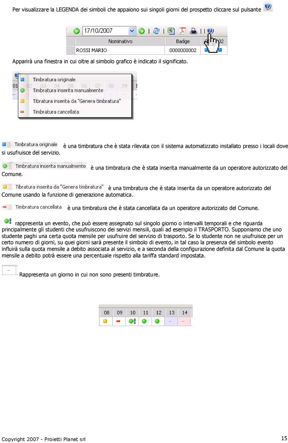 è una timbratura che è stata rilevata con il sistema automatizzato installato presso i locali dove è una timbratura che è stata inserita manualmente da un operatore autorizzato del è una timbratura