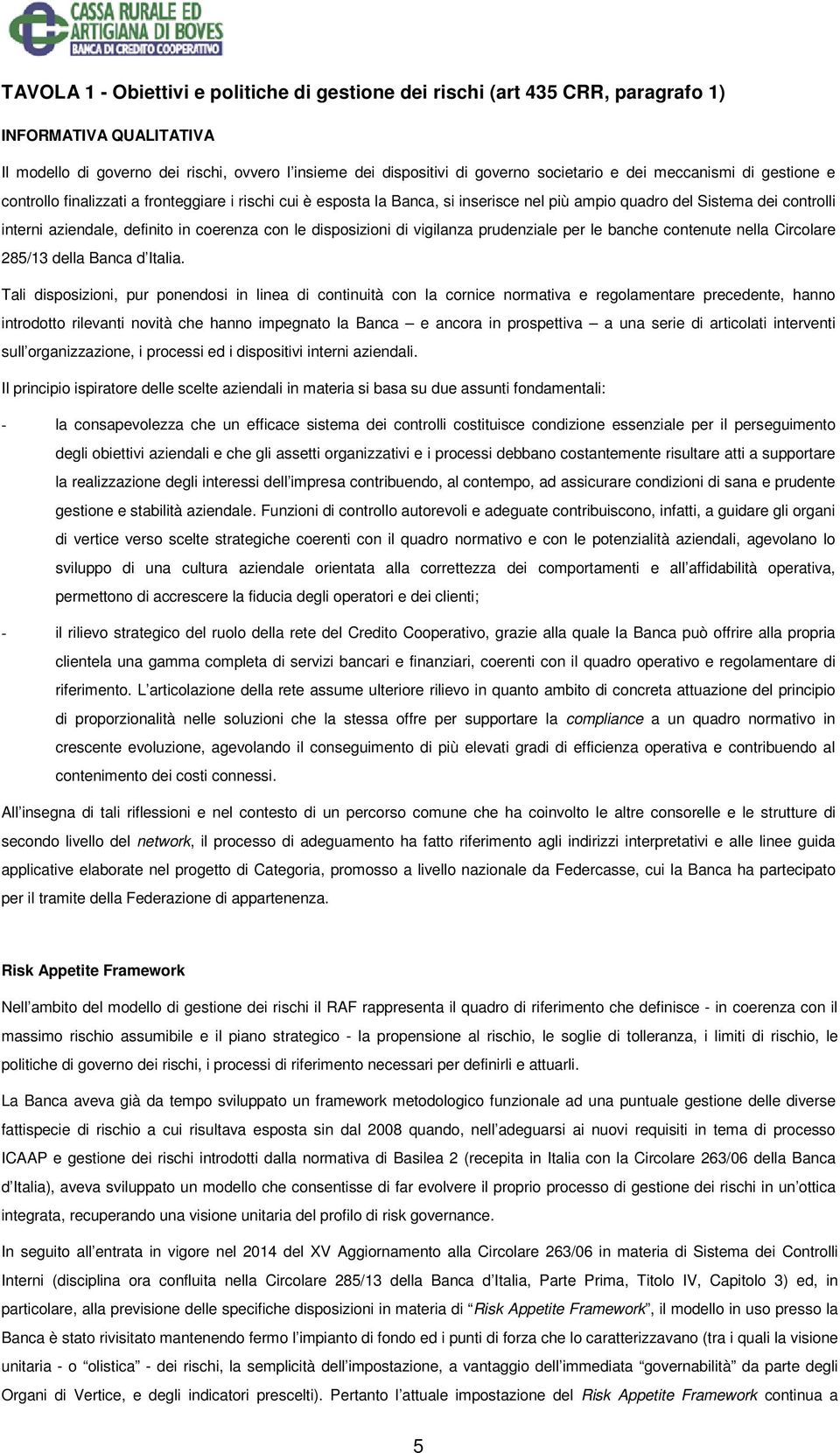 con le disposizioni di vigilanza prudenziale per le banche contenute nella Circolare 285/13 della Banca d Italia.