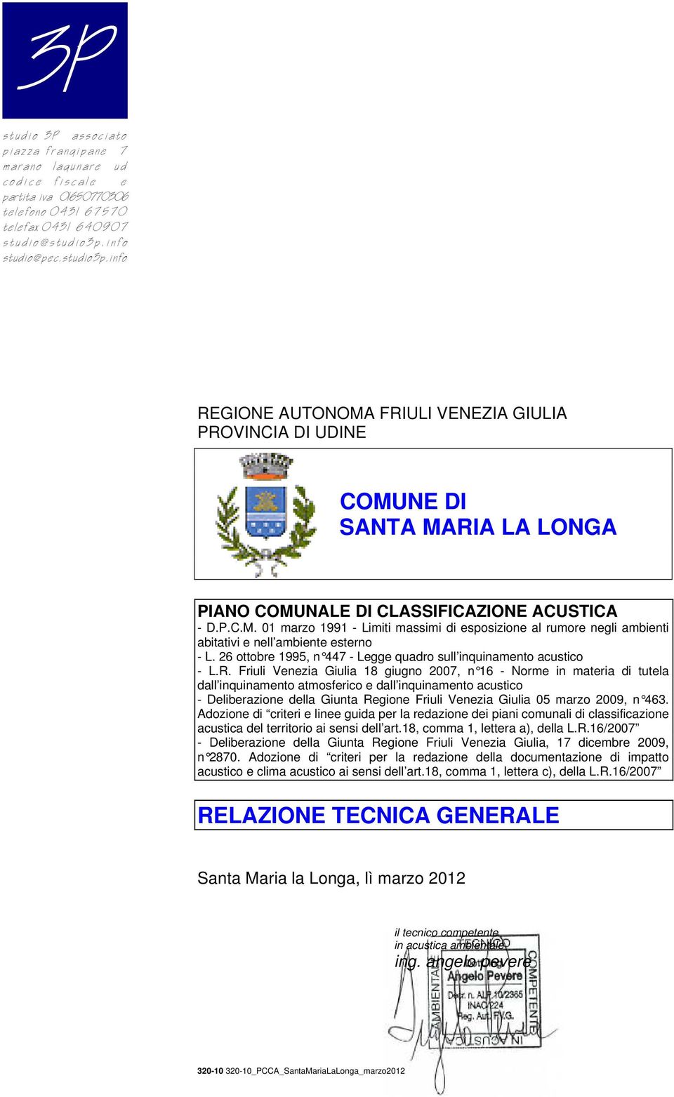 info REGIONE AUTONOMA FRIULI VENEZIA GIULIA PROVINCIA DI UDINE COMUNE DI SANTA MARIA LA LONGA PIANO COMUNALE DI CLASSIFICAZIONE ACUSTICA - D.P.C.M. 01 marzo 1991 - Limiti massimi di esposizione al rumore negli ambienti abitativi e nell ambiente esterno - L.