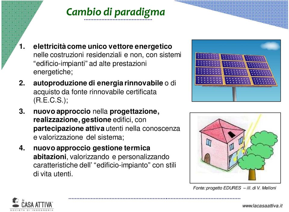 autoproduzione di energia rinnovabile o di acquisto da fonte rinnovabile certificata (R.E.C.S.); 3.