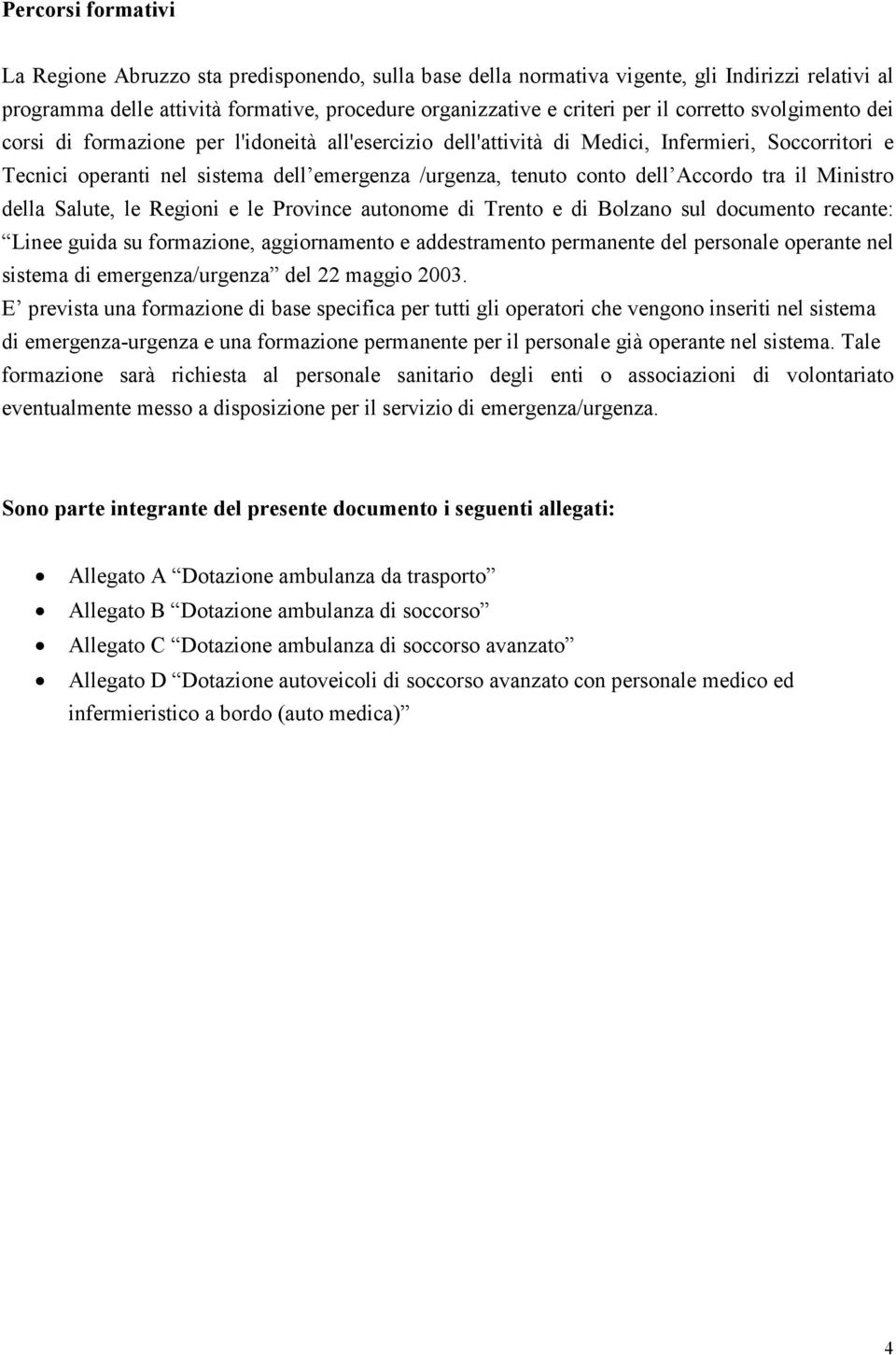 Accordo tra il Ministro della Salute, le Regioni e le Province autonome di Trento e di Bolzano sul documento recante: Linee guida su formazione, aggiornamento e addestramento permanente del personale