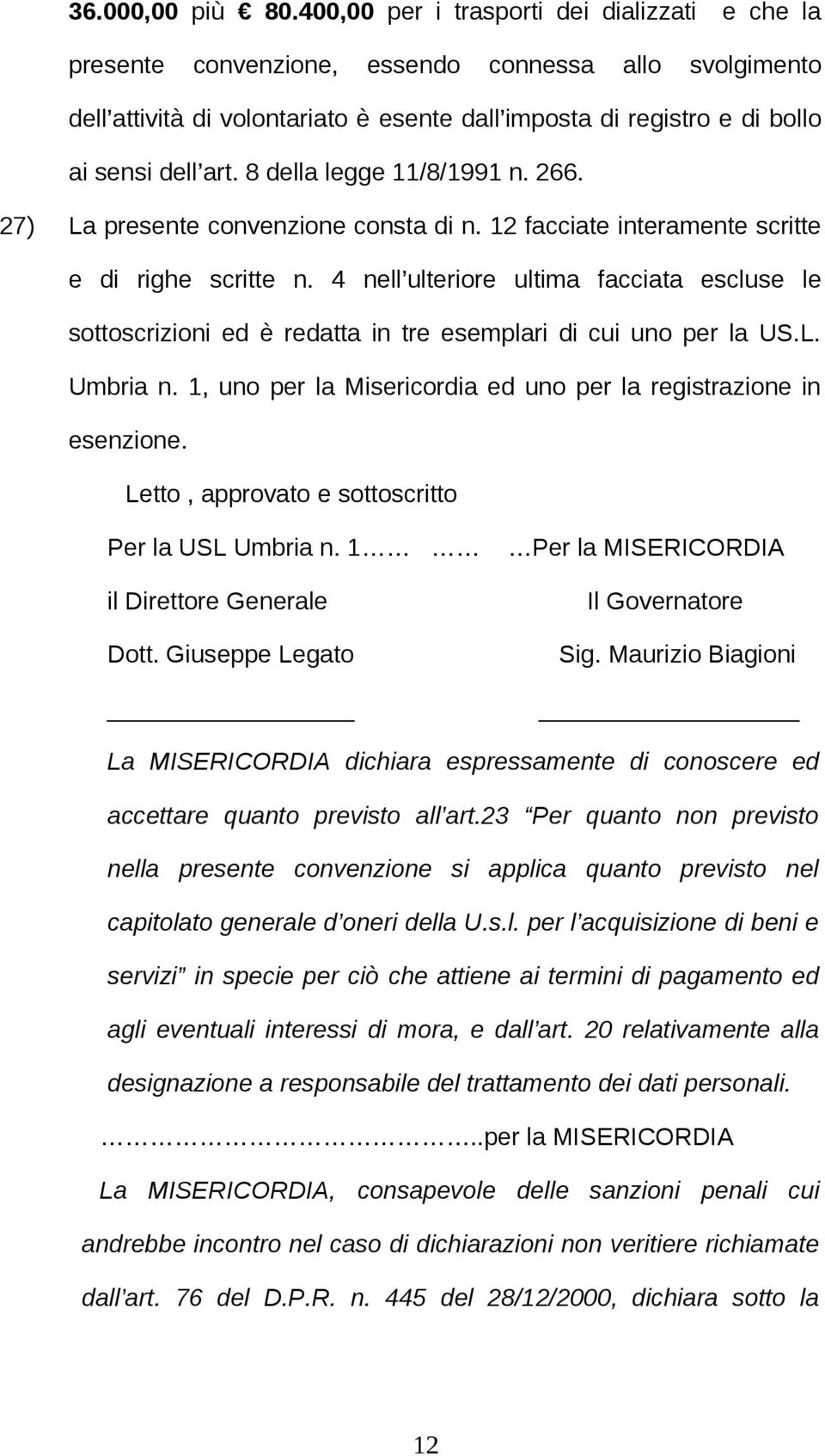 8 della legge 11/8/1991 n. 266. 27) La presente convenzione consta di n. 12 facciate interamente scritte e di righe scritte n.