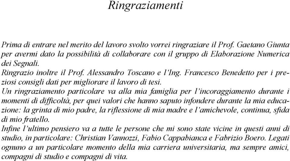 Francesco Benedetto per i preziosi consigli dati per migliorare il lavoro di tesi.