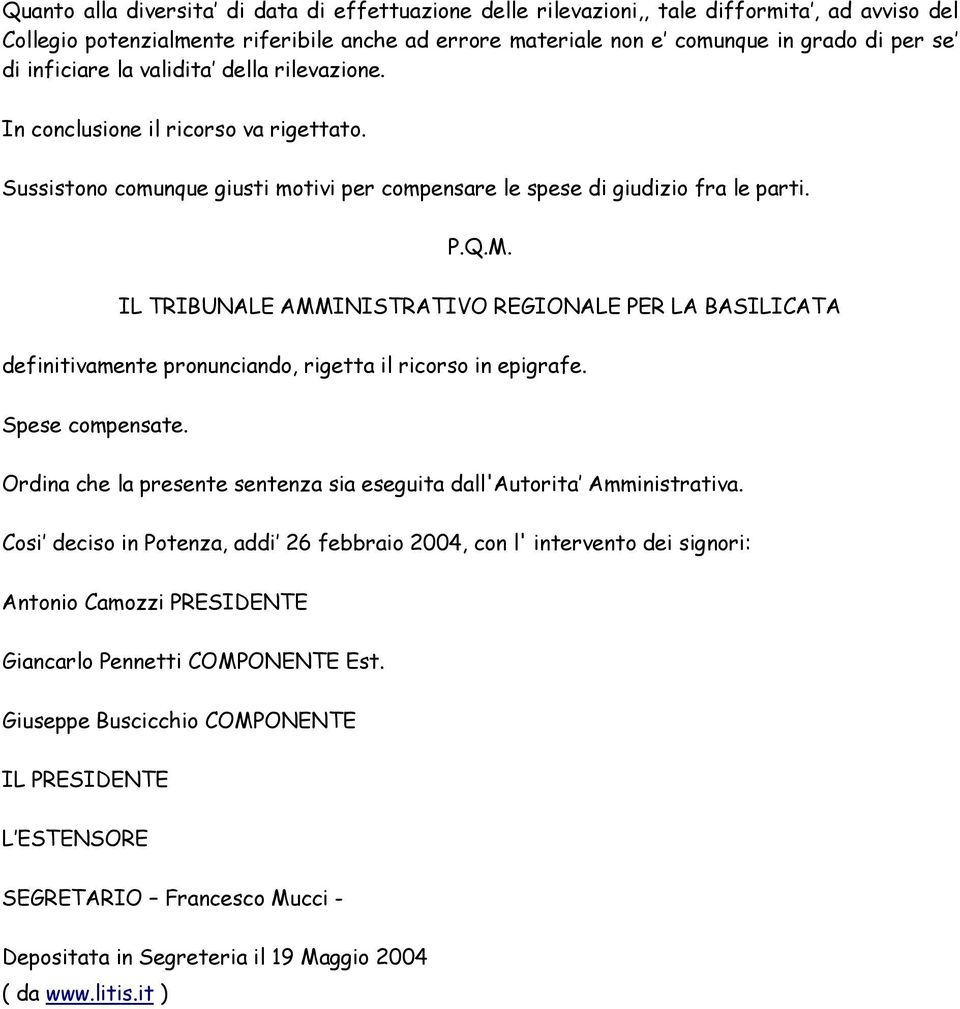 IL TRIBUNALE AMMINISTRATIVO REGIONALE PER LA BASILICATA definitivamente pronunciando, rigetta il ricorso in epigrafe. Spese compensate.