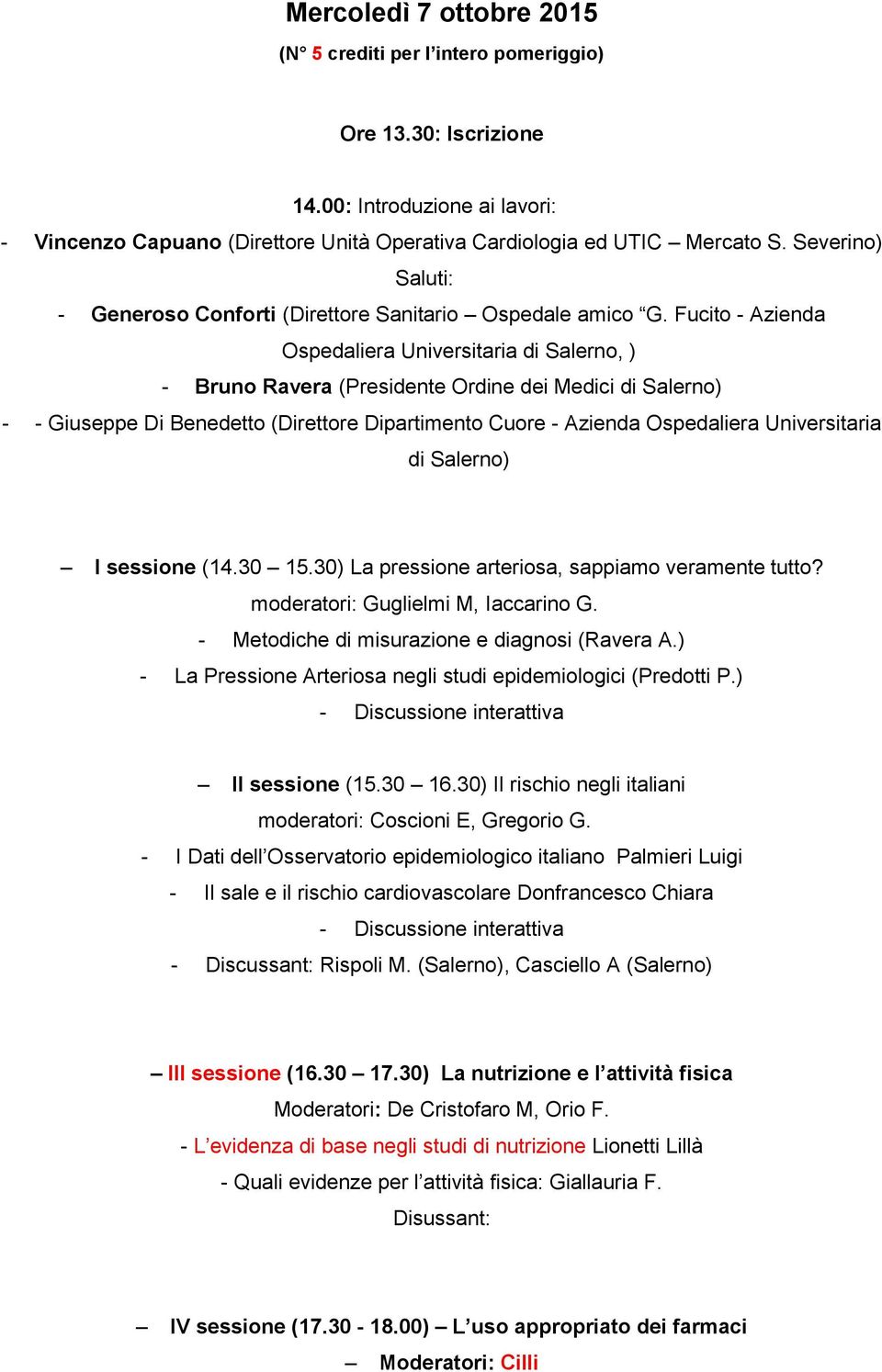 Fucito - Azienda Ospedaliera Universitaria di Salerno, ) - Bruno Ravera (Presidente Ordine dei Medici di Salerno) - - Giuseppe Di Benedetto (Direttore Dipartimento Cuore - Azienda Ospedaliera