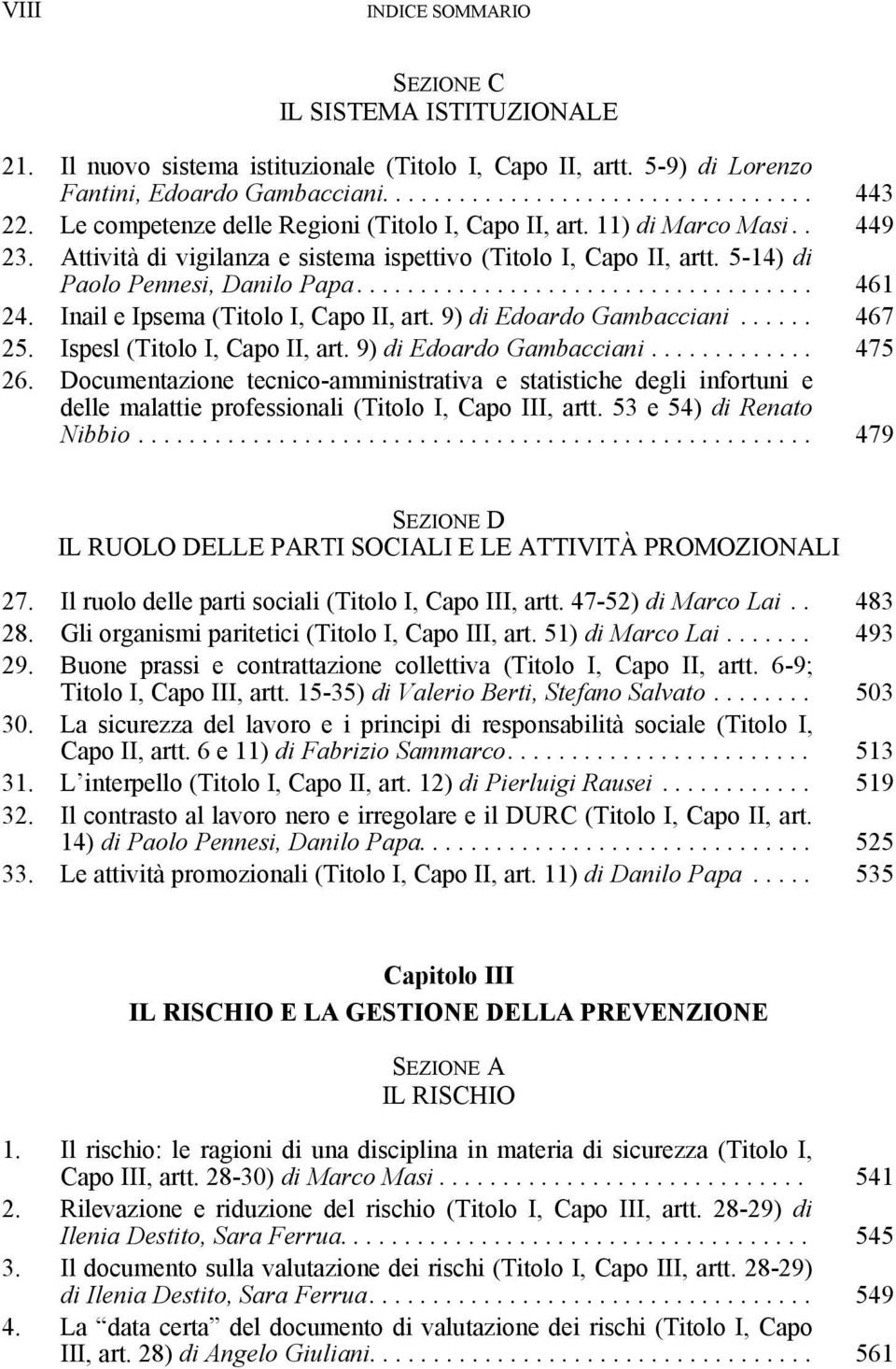 Inail e Ipsema (Titolo I, Capo II, art. 9) di Edoardo Gambacciani...... 467 25. Ispesl (Titolo I, Capo II, art. 9) di Edoardo Gambacciani............. 475 26.