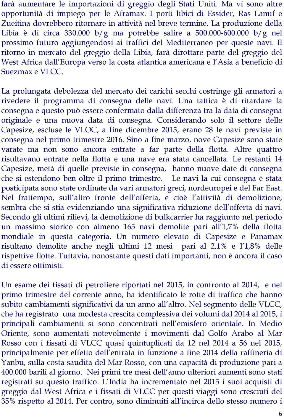 000 b/g nel prossimo futuro aggiungendosi ai traffici del Mediterraneo per queste navi.