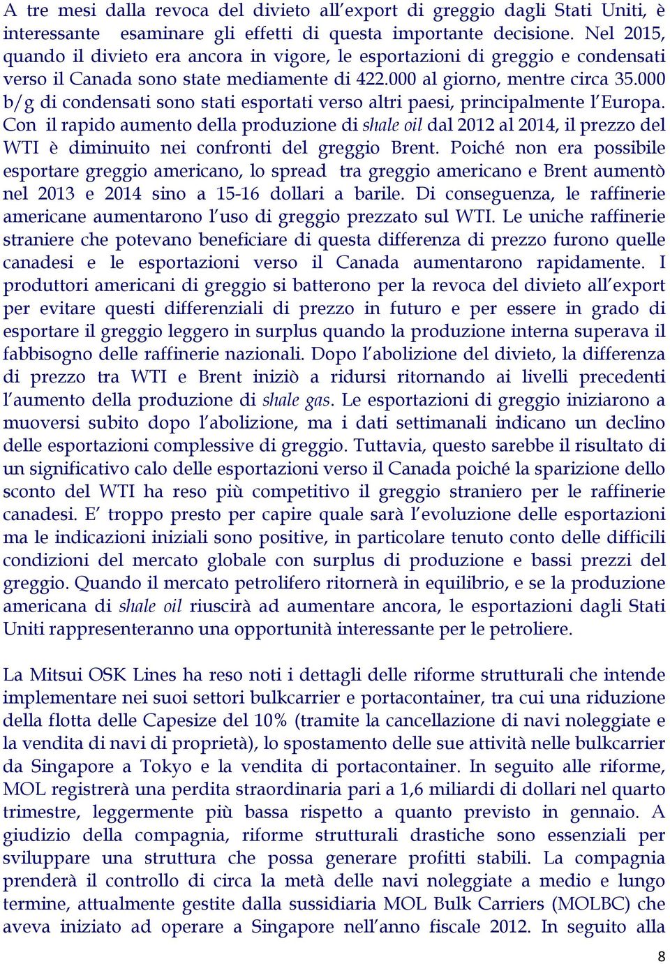 000 b/g di condensati sono stati esportati verso altri paesi, principalmente l Europa.