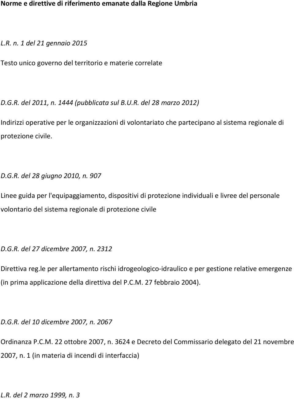 2312 Direttiva reg.le per allertamento rischi idrogeologico-idraulico e per gestione relative emergenze (in prima applicazione della direttiva del P.C.M. 27 febbraio 2004). D.G.R.