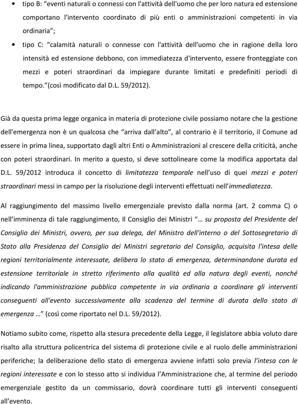 impiegare durante limitati e predefiniti periodi di tempo. (così modificato dal D.L. 59/2012).