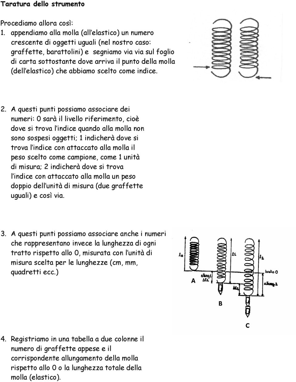 molla (dell elastico) che abbiamo scelto come indice. 2.