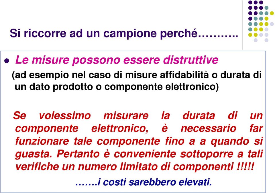 prodotto o componente elettronico) Se volessimo misurare la durata di un componente elettronico, è