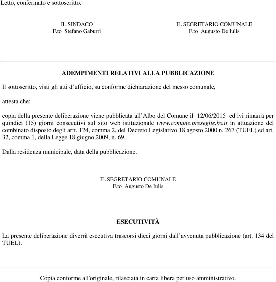 viene pubblicata all Albo del Comune il 12/06/2015 ed ivi rimarrà per quindici (15) giorni consecutivi sul sito web istituzionale www.comune.preseglie.bs.