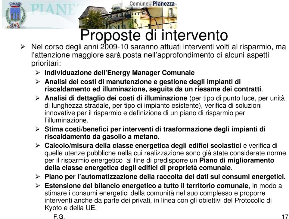 Analisi di dettaglio dei costi di illuminazione (per tipo di punto luce, per unità di lunghezza stradale, per tipo di impianto esistente), verifica di soluzioni innovative per il risparmio e