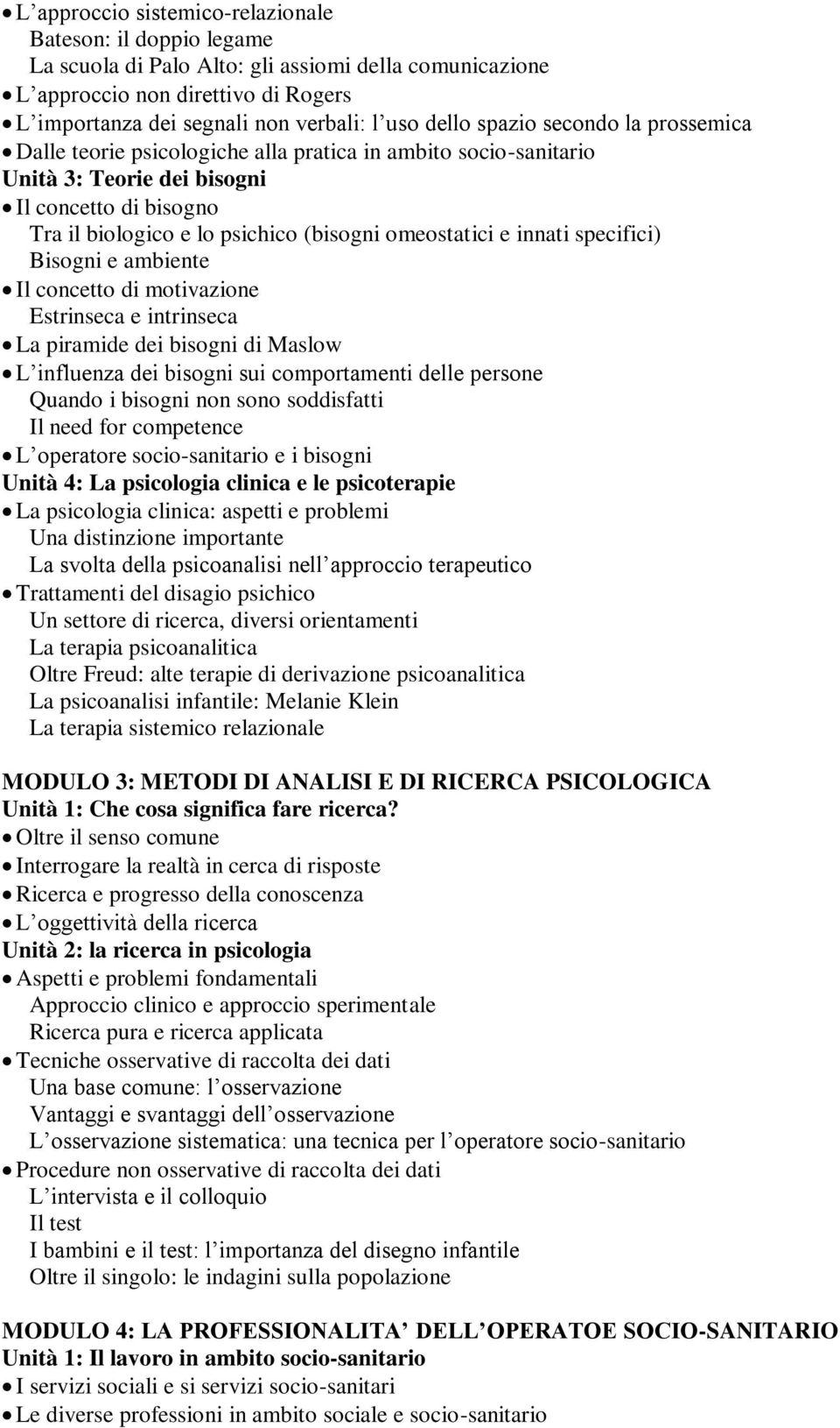 omeostatici e innati specifici) Bisogni e ambiente Il concetto di motivazione Estrinseca e intrinseca La piramide dei bisogni di Maslow L influenza dei bisogni sui comportamenti delle persone Quando