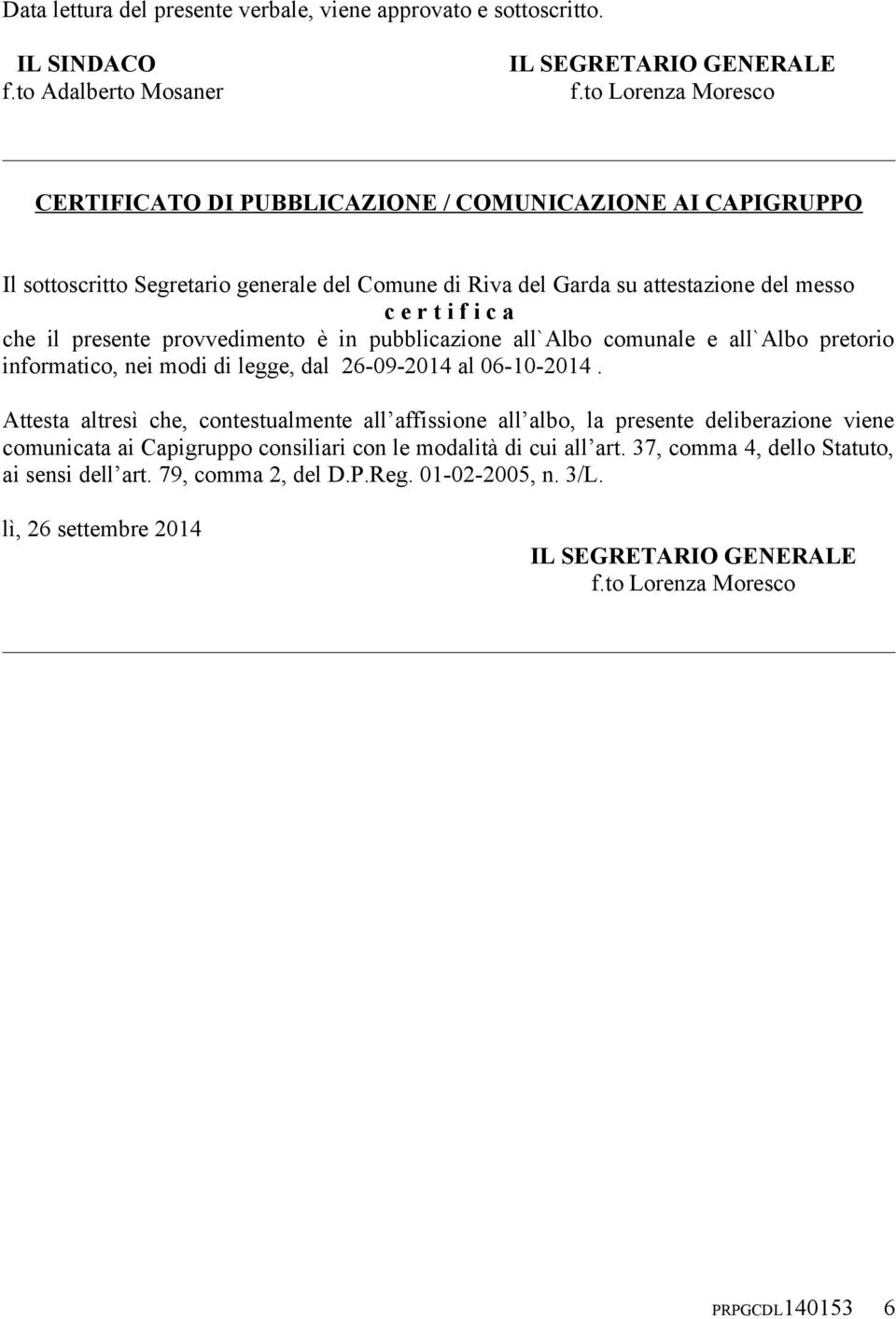 presente provvedimento è in pubblicazione all`albo comunale e all`albo pretorio informatico, nei modi di legge, dal 26-09-2014 al 06-10-2014.