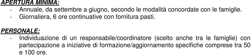 : - Individuazione di un responsabile/coordinatore (scelto anche tra le famiglie)