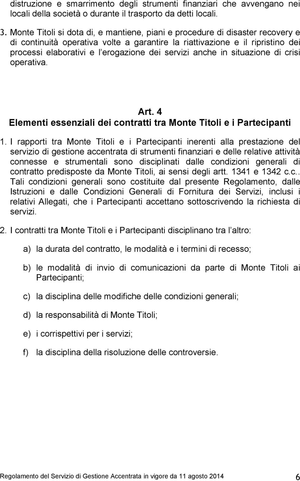 servizi anche in situazione di crisi operativa. Art. 4 Elementi essenziali dei contratti tra Monte Titoli e i Partecipanti 1.