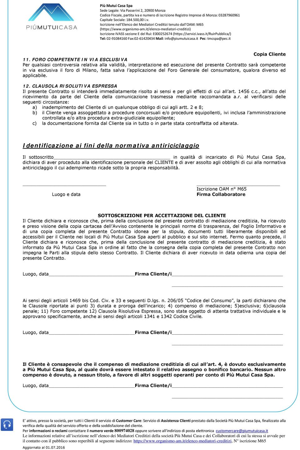 salva l applicazione del Foro Generale del consumatore, qualora diverso ed applicabile. 12.