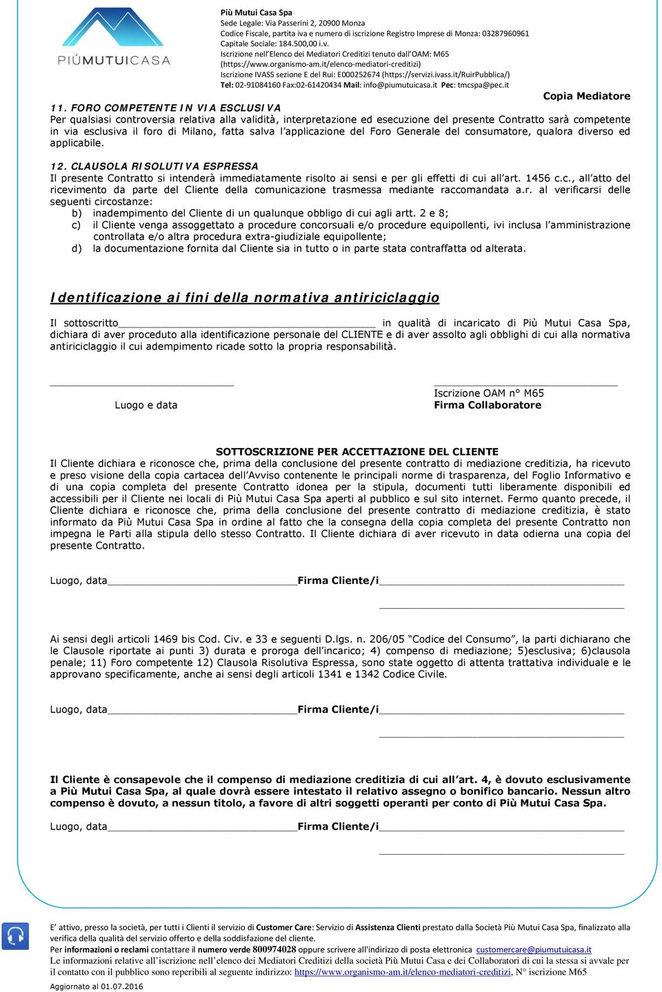 salva l applicazione del Foro Generale del consumatore, qualora diverso ed applicabile. 12.