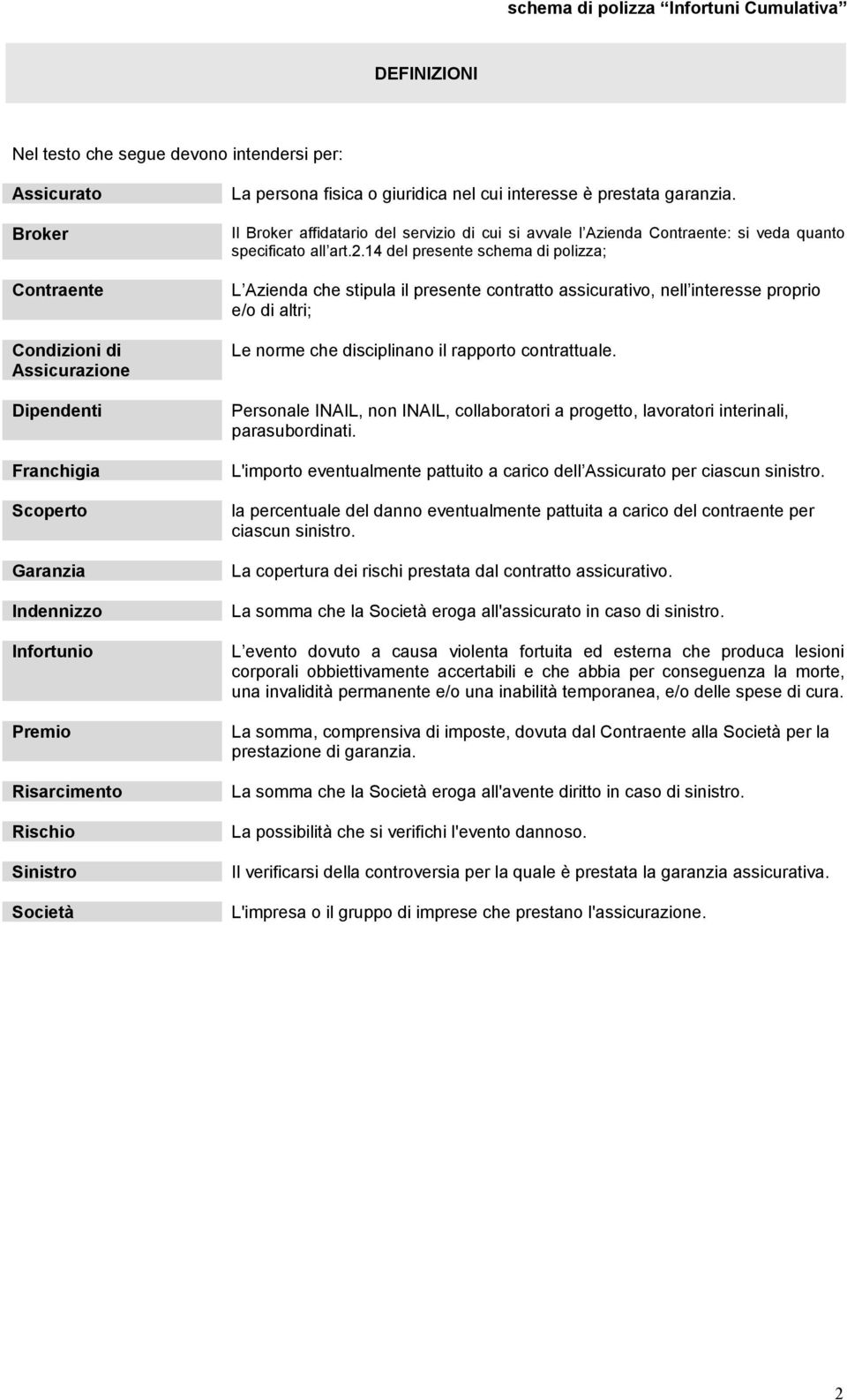 Il Broker affidatario del servizio di cui si avvale l Azienda Contraente: si veda quanto specificato all art.2.