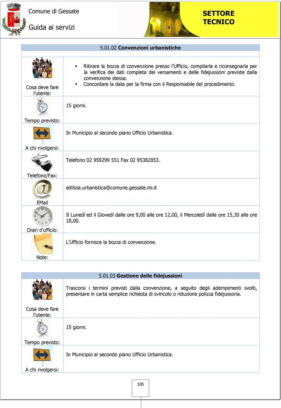 In Municipio al secondo piano Ufficio Urbanistica. L Ufficio fornisce la bozza di convenzione. 5.01.