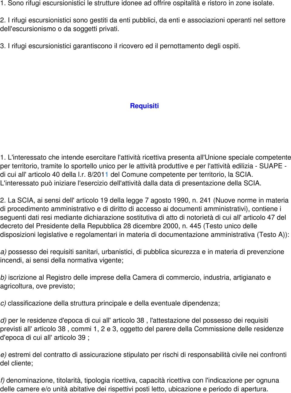 I rifugi escursionistici garantiscono il ricovero ed il pernottamento degli ospiti. Requisiti 1.