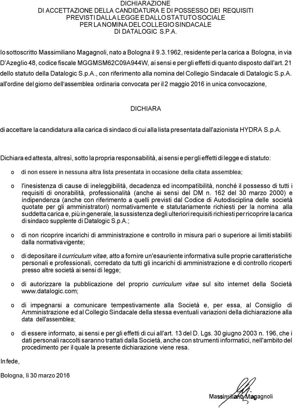 p.A. all'ordine del giorno dell assemblea ordinaria convocata per il 2 maggio 2016 in unica convocazione, DICHIARA di accettare la candidatura alla carica di sindaco di cui alla lista presentata