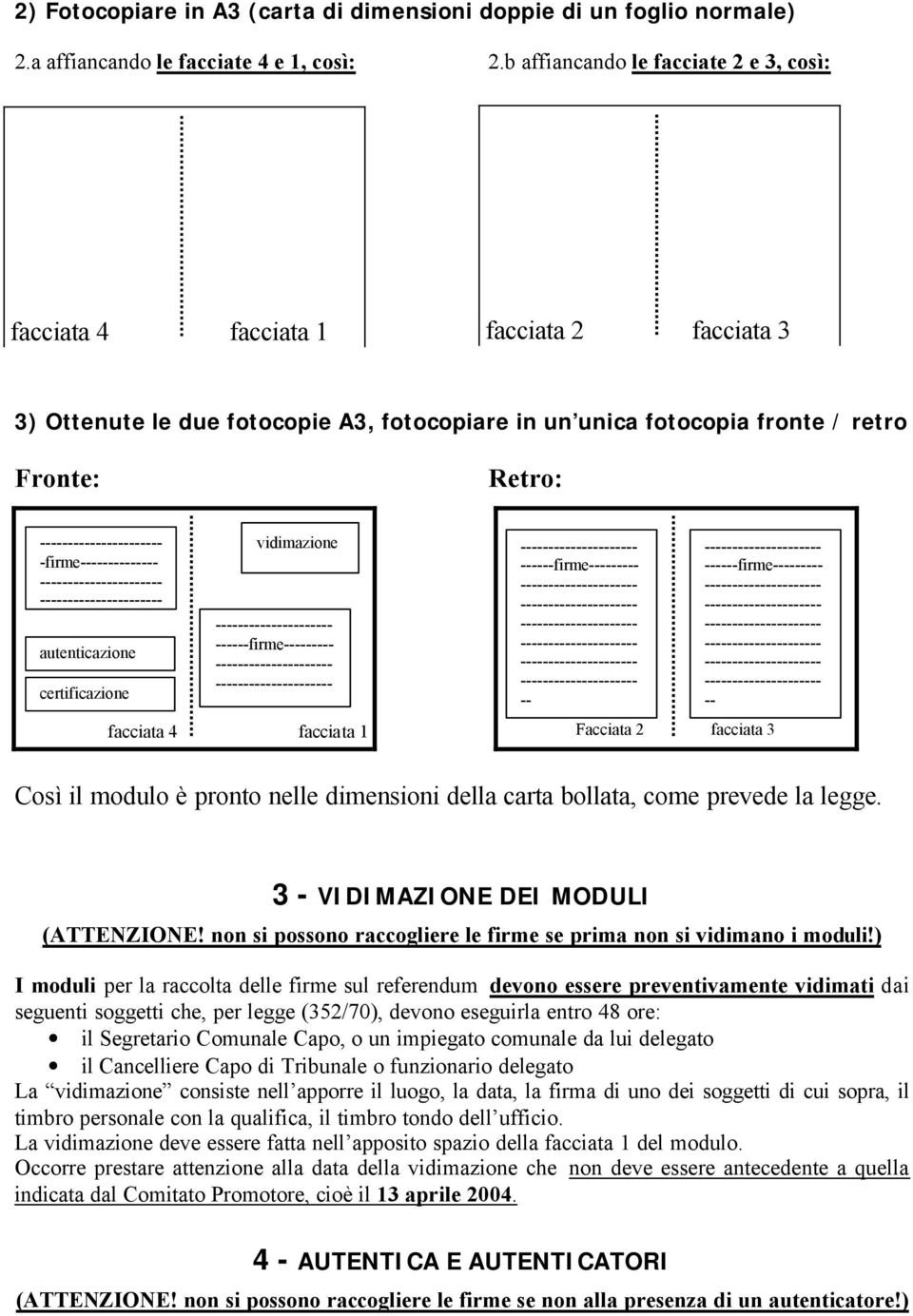 -firme-------------- - - autenticazione certificazione vidimazione ------firme--------- ------ ------firme--------- -- ------firme--------- -- facciata 4 facciata 1 Facciata 2 facciata 3 Così il