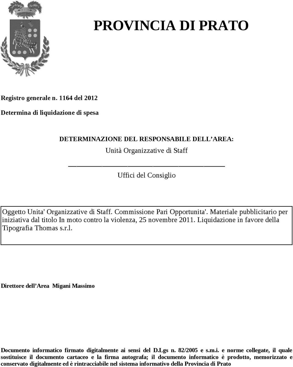 Commissione Pari Opportunita'. Materiale pubblicitario per iniziativa dal titolo In moto contro la violenza, 25 novembre 2011. Liquidazione in favore della Tipografia Thomas s.r.l. Direttore dell Area Migani Massimo Documento informatico firmato digitalmente ai sensi del D.