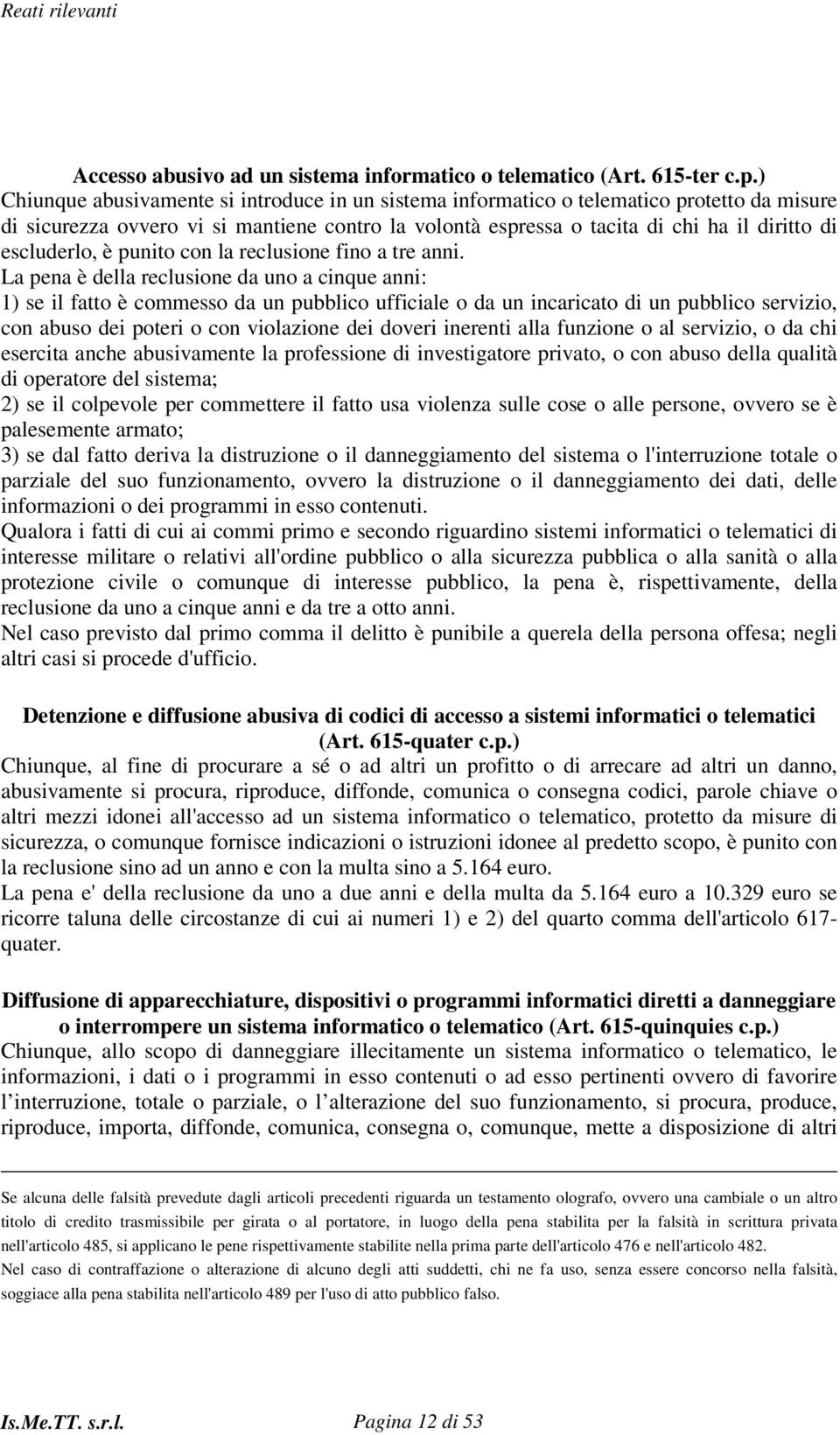 escluderlo, è punito con la reclusione fino a tre anni.