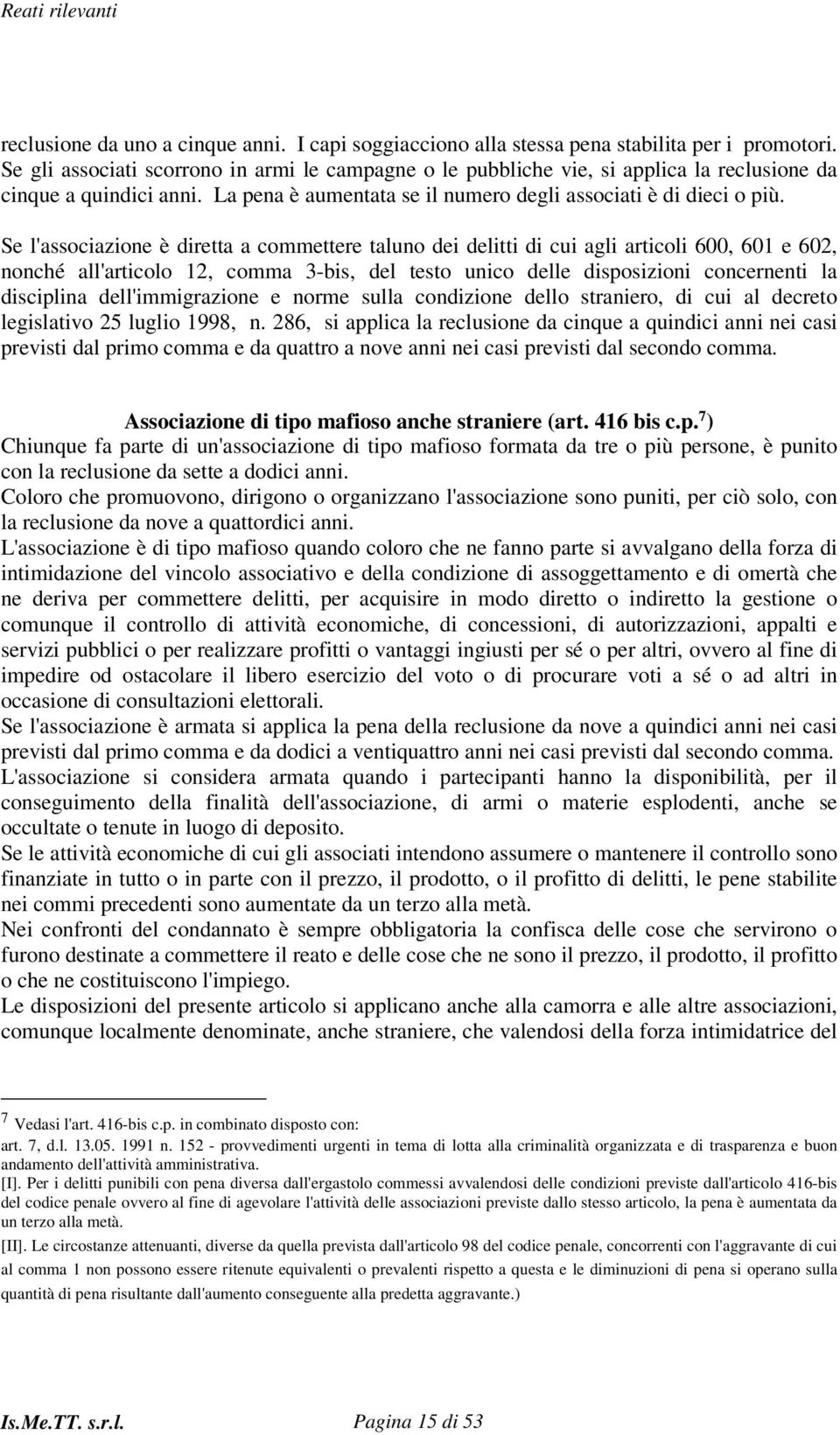 Se l'associazione è diretta a commettere taluno dei delitti di cui agli articoli 600, 601 e 602, nonché all'articolo 12, comma 3-bis, del testo unico delle disposizioni concernenti la disciplina